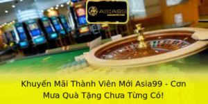 Khuyến Mãi Thành Viên Mới Asia99 - Cơn Mưa Quà Tặng Chưa Từng Có! 10 Khuyen Mai Thanh Vien Moi Asia99 Con Mua Qua Tang Chua Tung Co 1